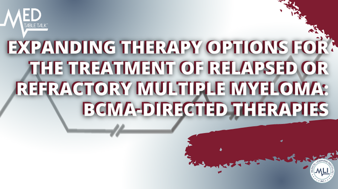 Expanding Therapy Options for the Treatment of Relapsed or Refractory Multiple Myeloma: BCMA-Directed Therapies