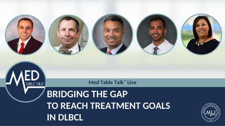Bridging the Gap to Reach Treatment Goals in DLBCL | a Med Table Talk™