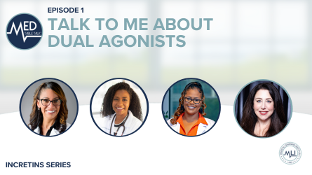 Incretins Series: A Med Table Talk™ Episode 1 of 2 | Talk to Me About Dual Agonists