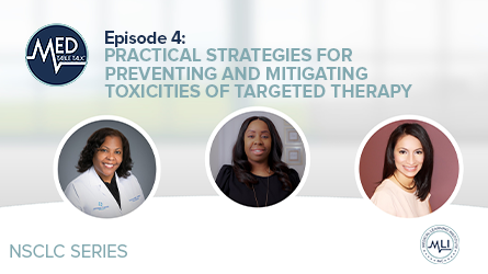 NSCLC/MTT Episode 4 - Practical Strategies for Preventing and Mitigating Toxicities of Targeted Therapy
