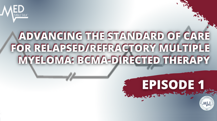 Advancing the Standard of Care for Relapsed/Refractory Multiple Myeloma: BCMA-directed Therapy